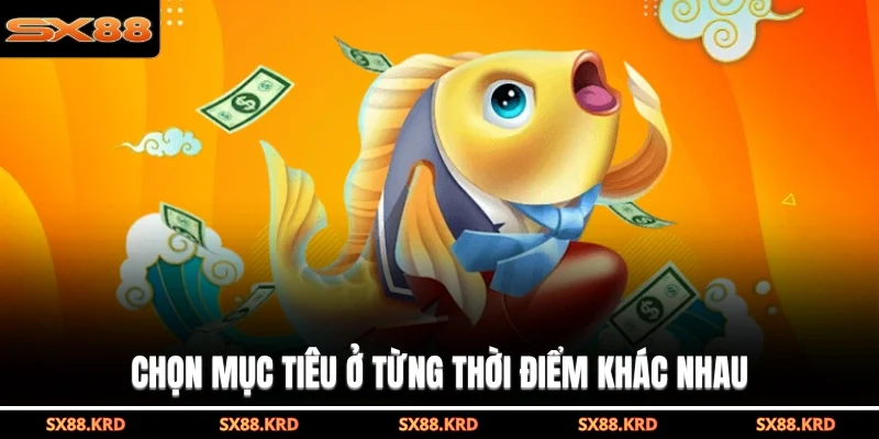 Chọn mục tiêu ở từng thời điểm khác nhau