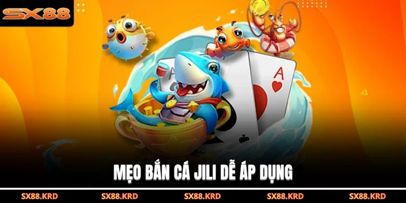 Mẹo bắn cá Jili dễ áp dụng