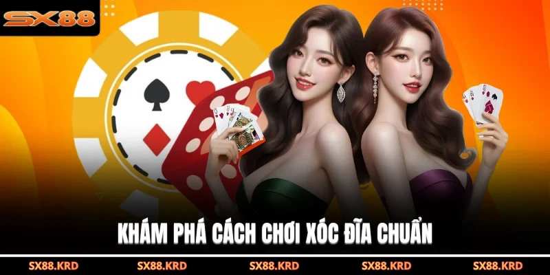 Khám phá cách chơi xóc đĩa chuẩn