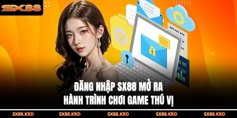 Đăng nhập SX88 mở ra hành trình chơi game thú vị