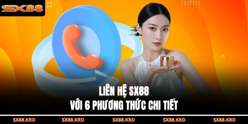Liên hệ SX88 với 6 phương thức chi tiết