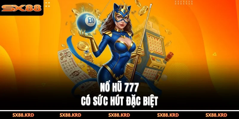 Nổ hũ 777 có sức hút đặc biệt