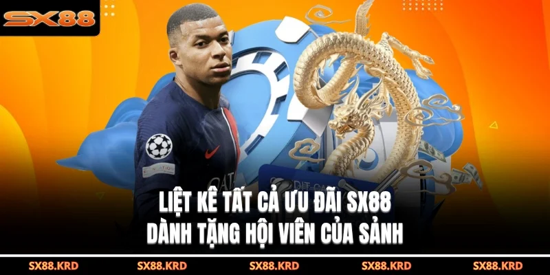 Liệt kê tất cả ưu đãi SX88 dành tặng hội viên của sảnh