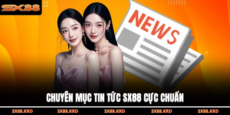 Chuyên mục tin tức SX88 cực chuẩn