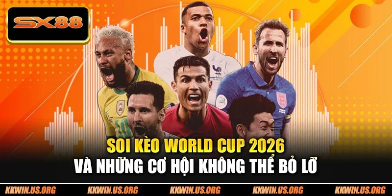 Soi Kèo World Cup 2026
